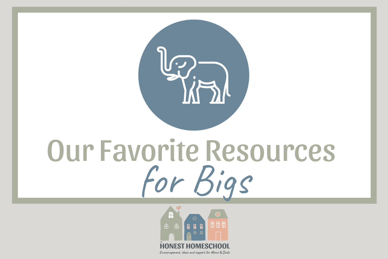 Our Favorite homeschool Resources for Bigs cover image